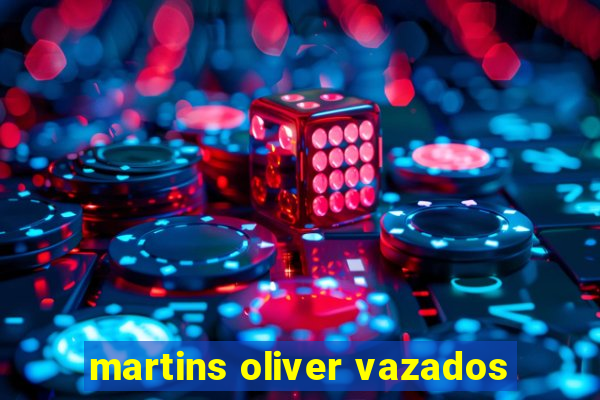 martins oliver vazados